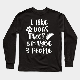 I LIKE DOGS TACOS MAYBE 3 PEOPLE Long Sleeve T-Shirt